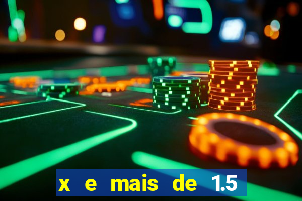 x e mais de 1.5 betano o que significa